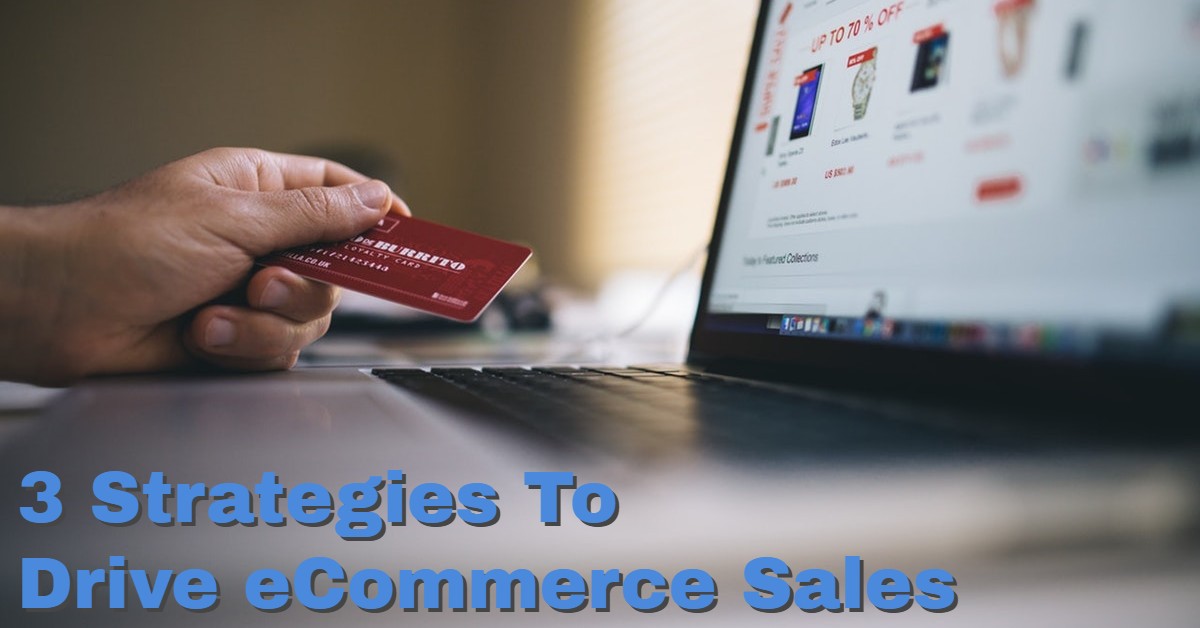 3 Strategies to Drive eCommerce Sales