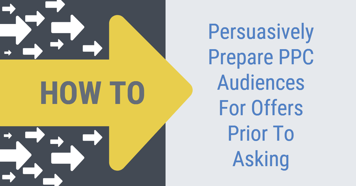 Persuasively prepare ppc audience