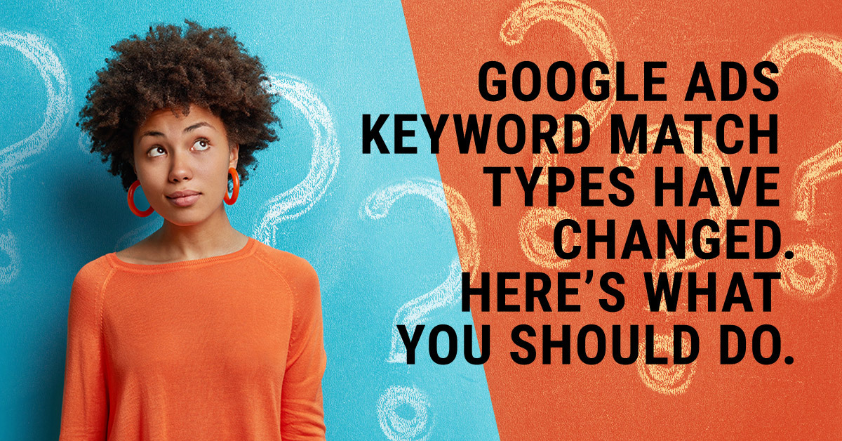 Google Ads Keyword Match Types Have Changed Here S What You Should Do Granular