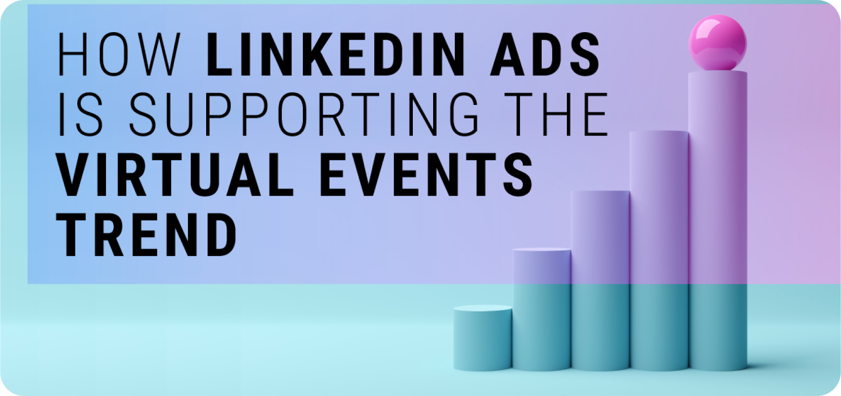 "How LinkedIn Ads is supporting the virtual events trend"