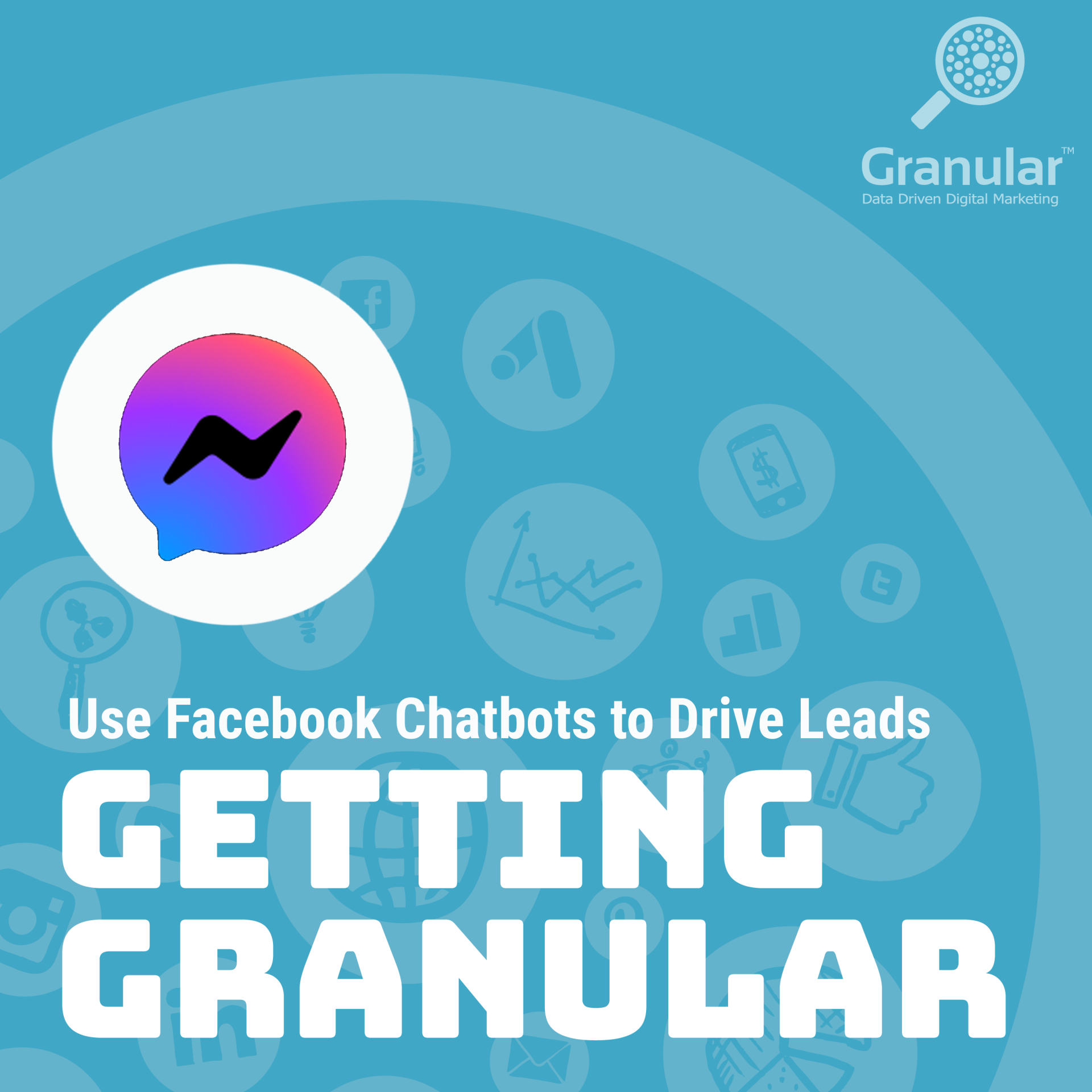 Granular Podcast: Getting Granular - Use Facebook and Chatbots to Drive Leads