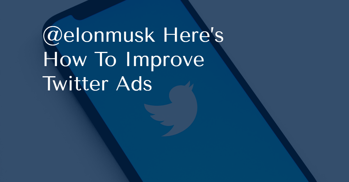 "@elonmusk: Here's how to improve Twitter Ads"