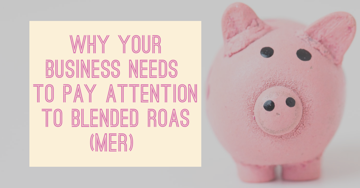 "Why your business needs to pay attention to blended ROAS (MER)"