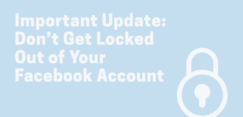 "Important Update: Don't get locked out of your Facebook Account"