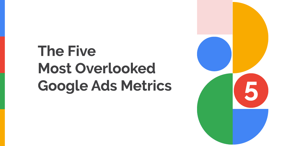 The 5 Most Overlooked Google Ads Metrics Hero Image
